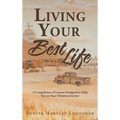 Living Your Best Life: A Compilation of Lessons Designed to Help You on Your Christian Journey
