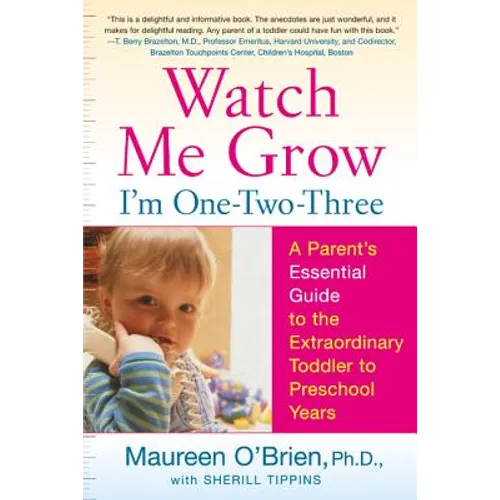 Watch Me Grow: I'm One-Two-Three: A Parent's Essential Guide to the Extraordinary Toddler to Preschool Years
