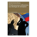 El bolivarianismo-militarismo, una ideología de reemplazo