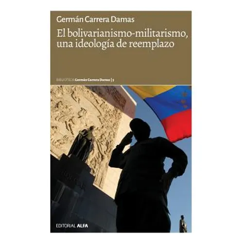 El bolivarianismo-militarismo, una ideología de reemplazo