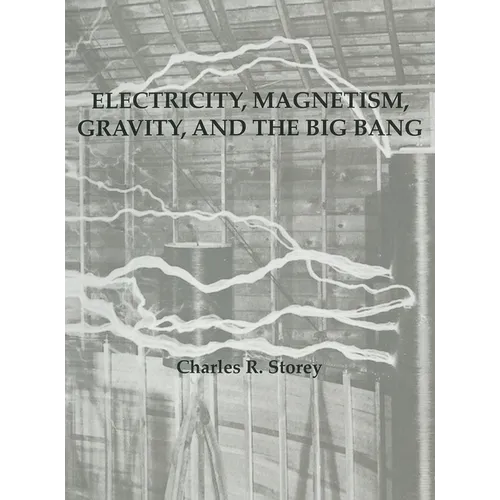 Electricity, Magnetism, Gravity & The Big Bang