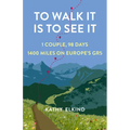 To Walk It Is to See It: 1 Couple, 98 Days, 1400 Miles on Europe's Gr5