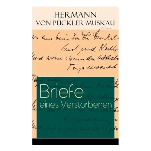 Briefe eines Verstorbenen: Reisetagebuch aus Deutschland, Holland, England, Wales, Irland und Frankreich