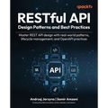 RESTful API Design Patterns and Best Practices: Master REST API design with real-world patterns, lifecycle management, and OpenAPI practices