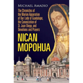 Nican Mopohua: The Chronicles of the Marian Apparition of Our Lady of Guadalupe, the Canonization of St. Juan Diego, and Devotions and Prayers