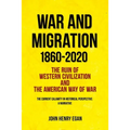 War and Migration 1860-2020: The Ruin of Western Civilization and the American Way of War