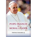 Pope Francis as Moral Leader: Ethicist, Discerner, Communicator, and Advocate for Social Justice