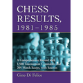 Chess Results, 1981-1985: A Comprehensive Record with 1,508 Tournament Crosstables and 205 Match Scores, with Sources