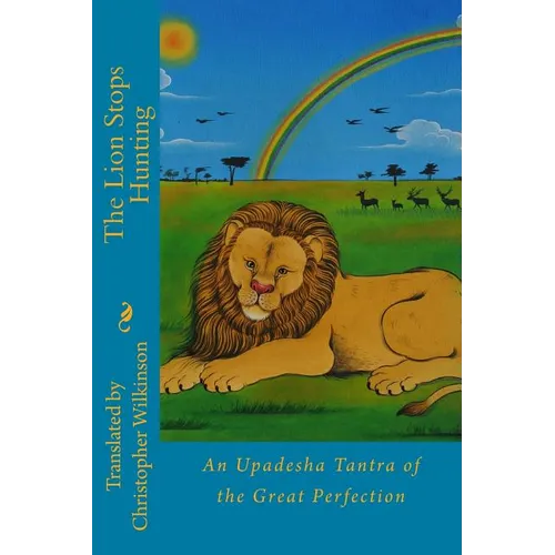 The Lion Stops Hunting: An Upadesha Tantra of the Great Perfection