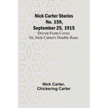 Nick Carter Stories No. 159, September 25, 1915: Driven from cover; or, Nick Carter's double ruse.