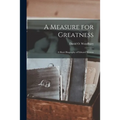 A Measure for Greatness; a Short Biography of Edward Weston