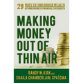 Making Money Out of Thin Air: 29 Ways To Find Hidden Wealth In Your Business Financial Statements
