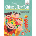 Happy Chinese New Year - Chinese New Year Coloring Book Children's Chinese New Year Books