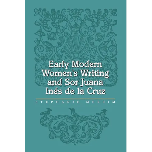 Early Modern Women's Writing and Sor Juana Ines de La Cruz