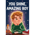 You Shine, Amazing Boy: A Collection of Inspiring Stories about Courage, Kindness, and Self-Confidence