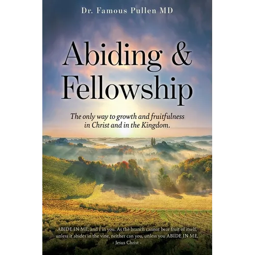 Abiding & Fellowship: The only way to growth and fruitfulness in Christ and in the Kingdom.