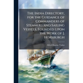 The India Directory, for the Guidance of Commanders of Steamers and Sailing Vessels, Founded Upon the Work of J. Horsburgh