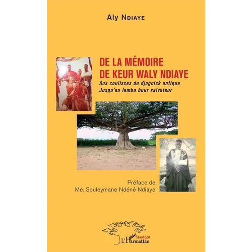 De la mémoire de Keur Waly Ndiaye: Aux coulisses du djognick antique Jusqu'au lambu buur salvateur