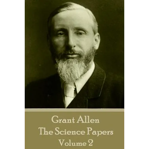 Grant Allen - The Science Papers: Volume II