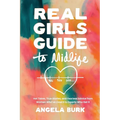 Real Girls Guide to Midlife: Hot Takes, True Stories, and Fearless Advice from Women Who've Lived It & Experts Who Get It