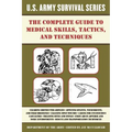 The Complete U.S. Army Survival Guide to Medical Skills, Tactics, and Techniques