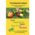 The Healing Patch Cookbook: A gentle transition from cooked to raw foods, with a taste of joyful wit