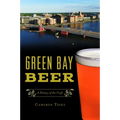 Green Bay Beer: A History of the Craft