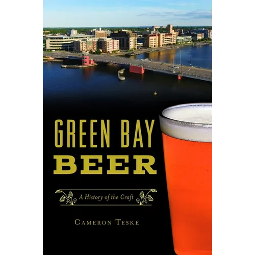Green Bay Beer: A History of the Craft