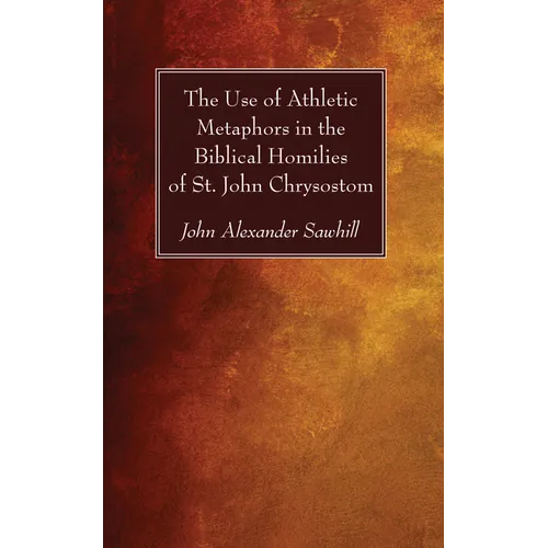 The Use of Athletic Metaphors in the Biblical Homilies of St. John Chrysostom