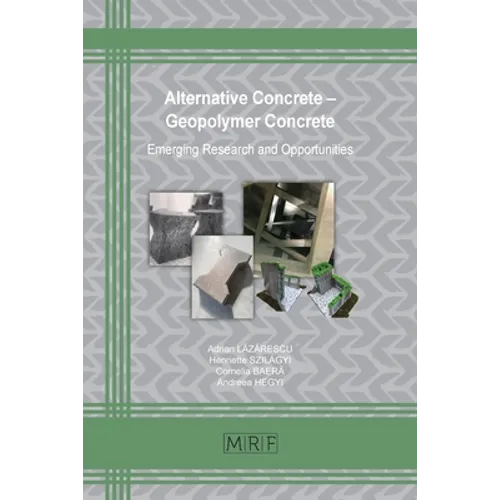 Alternative Concrete - Geopolymer Concrete: Emerging Research and Opportunities