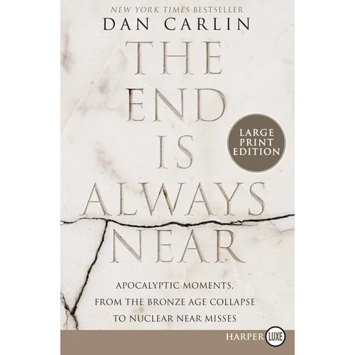 The End Is Always Near: Apocalyptic Moments, from the Bronze Age Collapse to Nuclear Near Misses