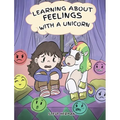 Learning about Feelings with a Unicorn: A Cute and Fun Story to Teach Kids about Emotions and Feelings.