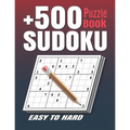 +500 Sudoku Puzzles Book: Easy to Hard Sudoku Puzzle books for Adults . Sudoku Book With +500 Sudoku Puzzles For Adults With Solutions .
