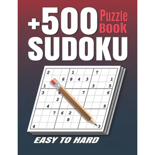 +500 Sudoku Puzzles Book: Easy to Hard Sudoku Puzzle books for Adults . Sudoku Book With +500 Sudoku Puzzles For Adults With Solutions .