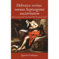 Hebraica Veritas Versus Septuaginta Auctoritatem: Does a Canonical Text of the Old Testament Exist?