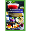 The Ultimate Sjogren's Syndrome Smoothie Recipes Cookbook: Revitalize Your Wellness with Hydrating Blends for Sjogren Syndrome Management