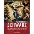 Christoph Schwarz: Hofkünstler Der Wittelsbacher Im Konfessionellen Zeitalter