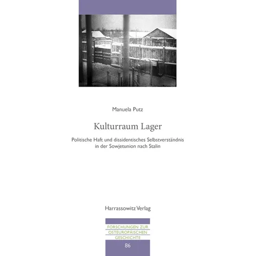 Kulturraum Lager: Politische Haft Und Dissidentisches Selbstverstandnis in Der Sowjetunion Nach Stalin