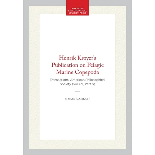 Henrik Kroyer's Publication on Pelagic Marine Copepoda: Transactions, American Philosophical Society (Vol. 69, Part 6)