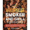 Wood Pellet Smoker and Grill Cookbook: The Art of Smoking Meat for Real Pitmasters, Ultimate Smoker Cookbook for Real Barbecue