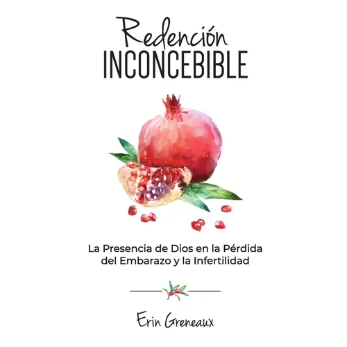 Redención Inconcebible: La Presencia de Dios en la Pérdida del Embarazo y la Infertilidad
