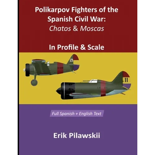 Polikarpov Fighters Of The Spanish Civil War: Chatos and Moscas In Profile & Scale