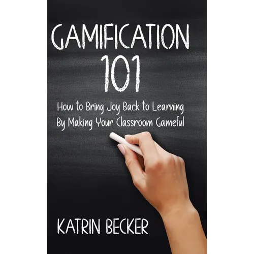 Gamification 101: How to Bring Joy Back to Learning By Making Your Classroom Gameful