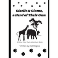 Giselle & Gizmo, a Herd of Their Own: A Draw Your Own Adventure Book