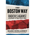 The Boston Way: Radicals Against Slavery and the Civil War