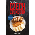 The Ultimate Czech Cookbook: 111 Dishes From The Czech Republic To Cook Right Now