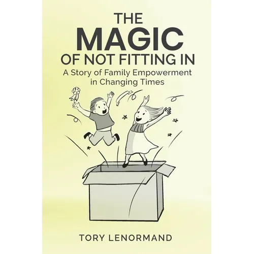 The Magic Of Not Fitting In: A Story of Family Empowerment in Changing Times