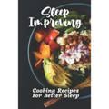 Sleep Improving: Cooking Recipes For Better Sleep: Sleep Diet Food Guide