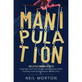 Manipulation: The Little-Known Secrets People High in Dark Triad Traits Know About Persuasion, Human Psychology, Analyzing Body Language, and Mind