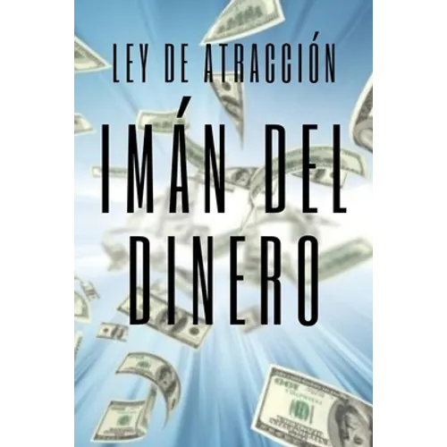 IMAN DEL DINERO Ley de atracción: El poder de la ley de atracción para hacerte rico